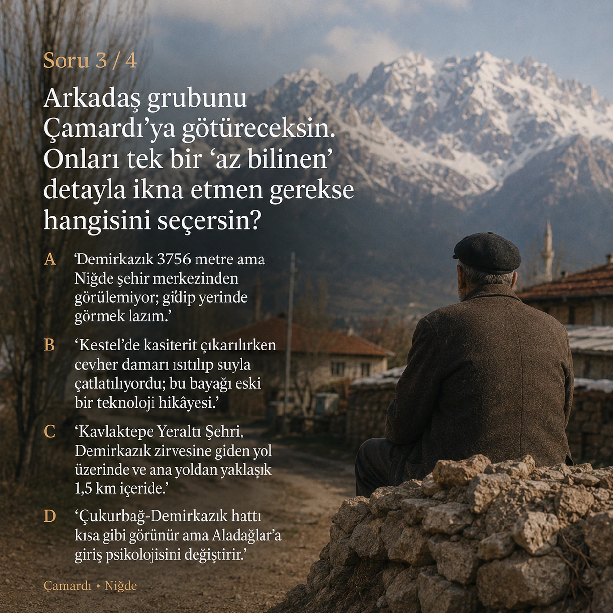 Arkadaş grubunu Çamardı’ya götüreceksin. Onları tek bir “az bilinen” detayla ikna etmen gerekse hangisini seçersin?